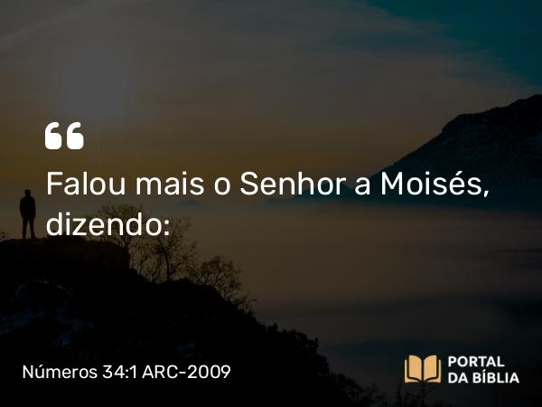 Números 34:1 ARC-2009 - Falou mais o Senhor a Moisés, dizendo: