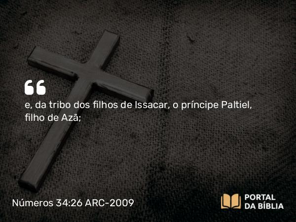 Números 34:26 ARC-2009 - e, da tribo dos filhos de Issacar, o príncipe Paltiel, filho de Azã;