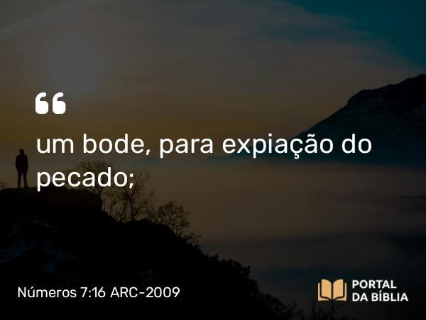 Números 7:16-18 ARC-2009 - um bode, para expiação do pecado;