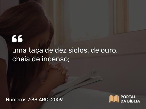 Números 7:38 ARC-2009 - uma taça de dez siclos, de ouro, cheia de incenso;