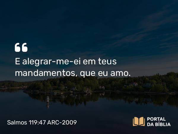 Salmos 119:47 ARC-2009 - E alegrar-me-ei em teus mandamentos, que eu amo.