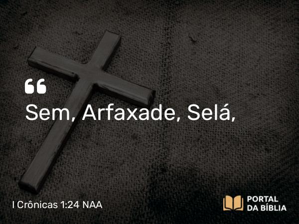 I Crônicas 1:24-27 NAA - Sem, Arfaxade, Selá,