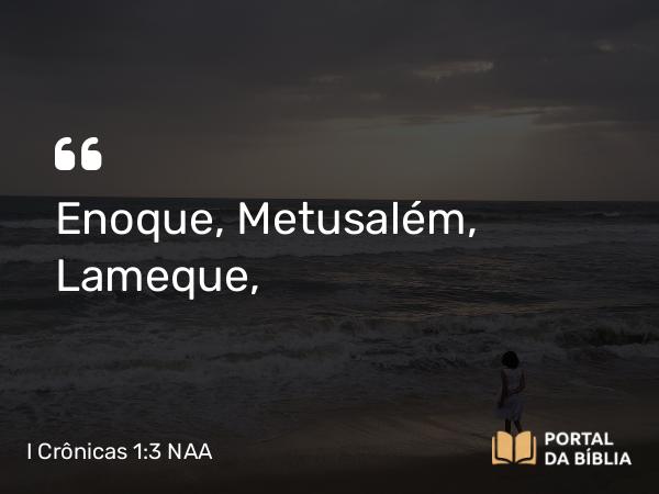 I Crônicas 1:3 NAA - Enoque, Metusalém, Lameque,