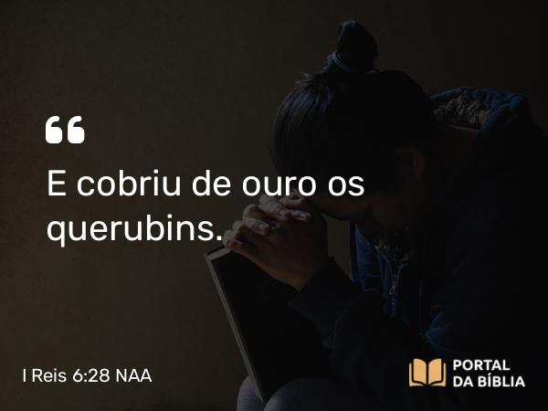 I Reis 6:28 NAA - E cobriu de ouro os querubins.