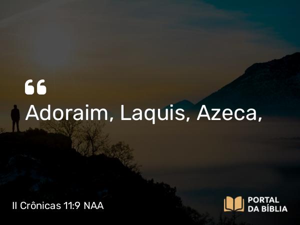 II Crônicas 11:9 NAA - Adoraim, Laquis, Azeca,