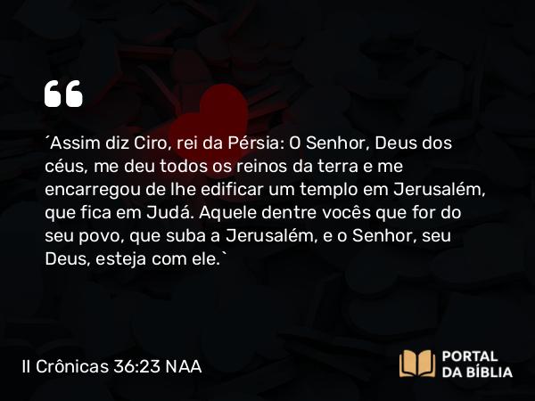 II Crônicas 36:23 NAA - 