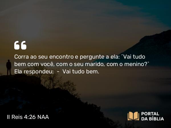 II Reis 4:26 NAA - Corra ao seu encontro e pergunte a ela: 