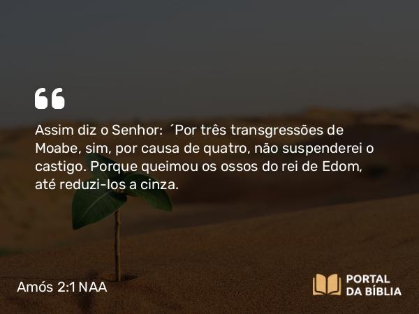 Amós 2:1-3 NAA - Assim diz o Senhor: 