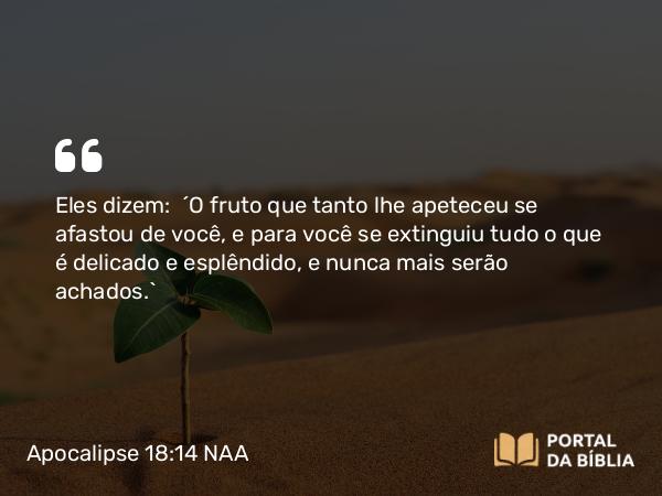 Apocalipse 18:14 NAA - Eles dizem: 