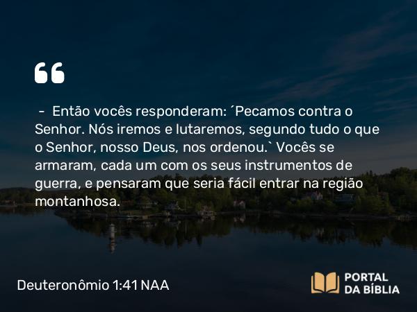 Deuteronômio 1:41-46 NAA - — Então vocês responderam: 