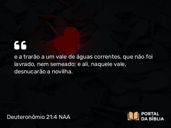 Deuteronômio 21:4 NAA - e a trarão a um vale de águas correntes, que não foi lavrado, nem semeado; e ali, naquele vale, desnucarão a novilha.