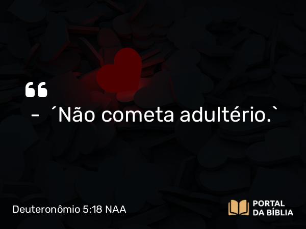 Deuteronômio 5:18 NAA - — 