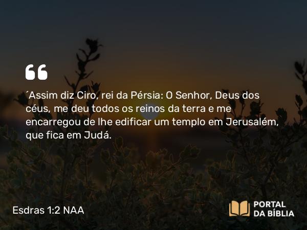 Esdras 1:2-3 NAA - 