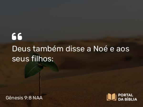 Gênesis 9:8-17 NAA - Deus também disse a Noé e aos seus filhos: