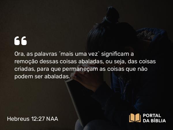 Hebreus 12:27 NAA - Ora, as palavras 