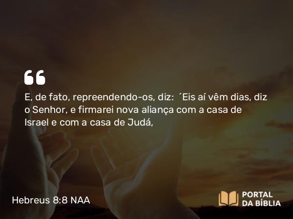 Hebreus 8:8-12 NAA - E, de fato, repreendendo-os, diz: 