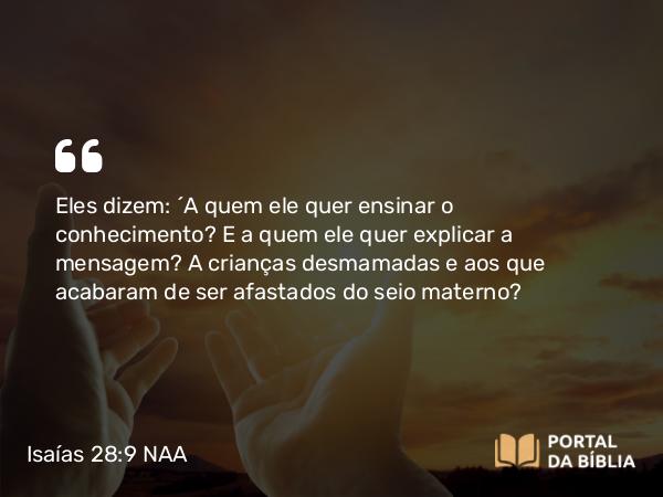 Isaías 28:9 NAA - Eles dizem: 