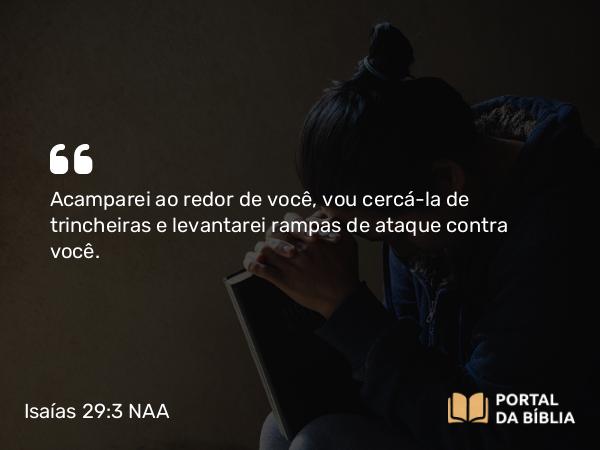 Isaías 29:3-4 NAA - Acamparei ao redor de você, vou cercá-la de trincheiras e levantarei rampas de ataque contra você.