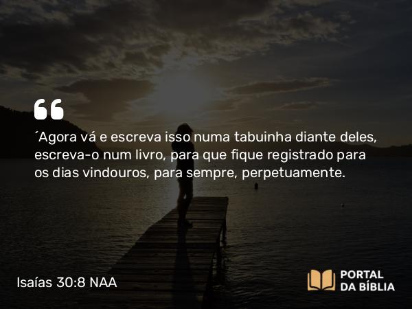 Isaías 30:8 NAA - 