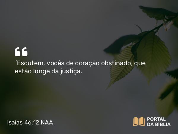 Isaías 46:12 NAA - 