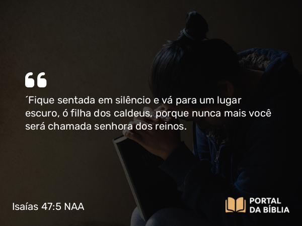 Isaías 47:5 NAA - 