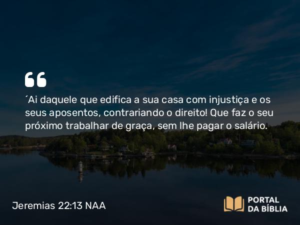 Jeremias 22:13 NAA - 