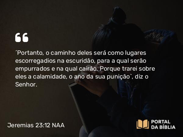 Jeremias 23:12 NAA - 