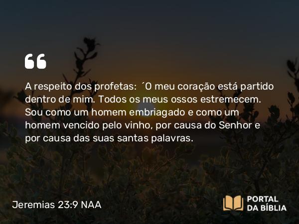 Jeremias 23:9 NAA - A respeito dos profetas: 