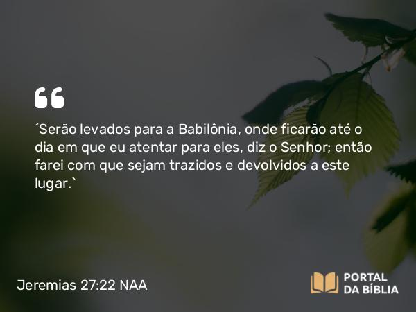 Jeremias 27:22 NAA - 