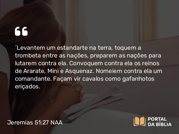 Jeremias 51:27-28 NAA - 