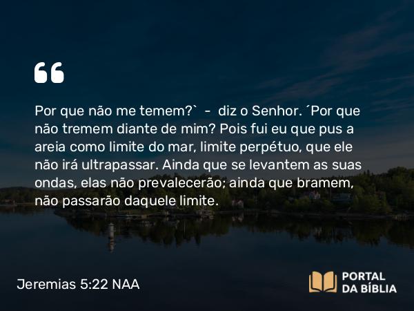 Jeremias 5:22 NAA - Por que não me temem?