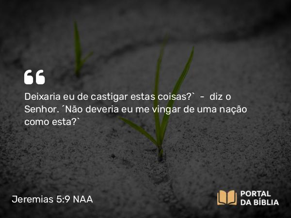 Jeremias 5:9 NAA - Deixaria eu de castigar estas coisas?