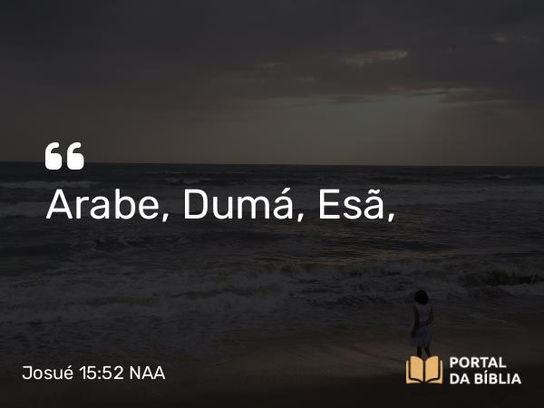 Josué 15:52 NAA - Arabe, Dumá, Esã,