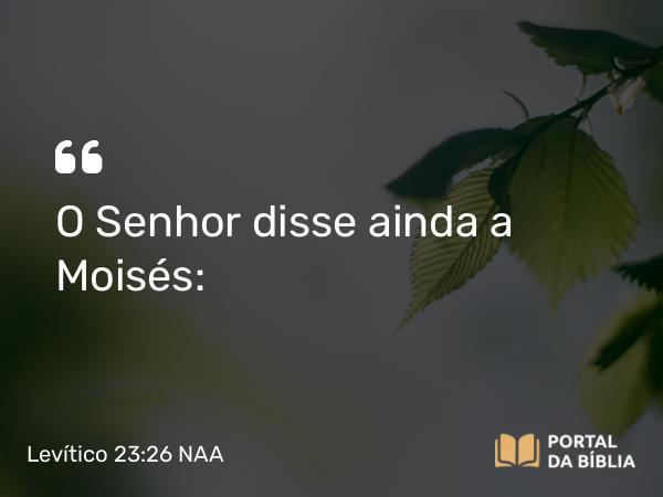 Levítico 23:26-32 NAA - O Senhor disse ainda a Moisés: