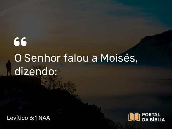 Levítico 6:1-7 NAA - O Senhor falou a Moisés, dizendo: