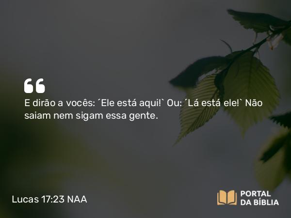 Lucas 17:23 NAA - E dirão a vocês: 