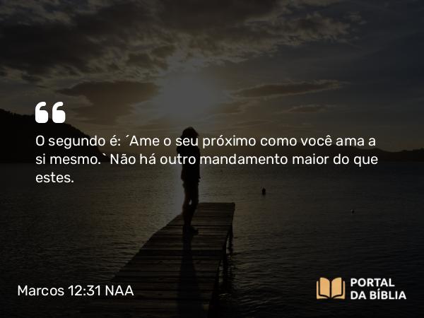 Marcos 12:31 NAA - O segundo é: 