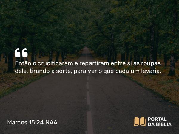 Marcos 15:24-25 NAA - Então o crucificaram e repartiram entre si as roupas dele, tirando a sorte, para ver o que cada um levaria.