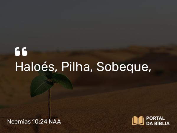 Neemias 10:24 NAA - Haloés, Pilha, Sobeque,