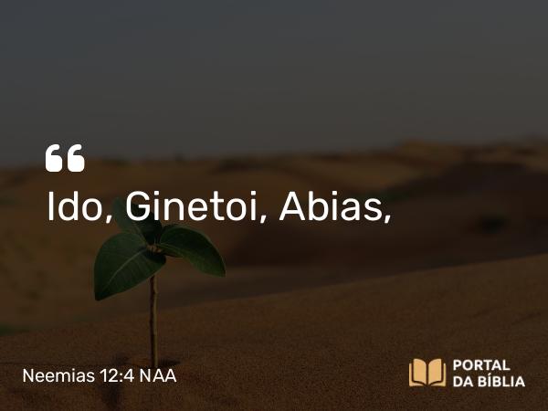 Neemias 12:4 NAA - Ido, Ginetoi, Abias,