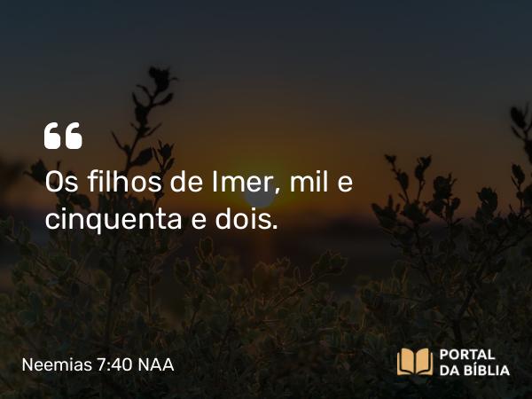 Neemias 7:40 NAA - Os filhos de Imer, mil e cinquenta e dois.