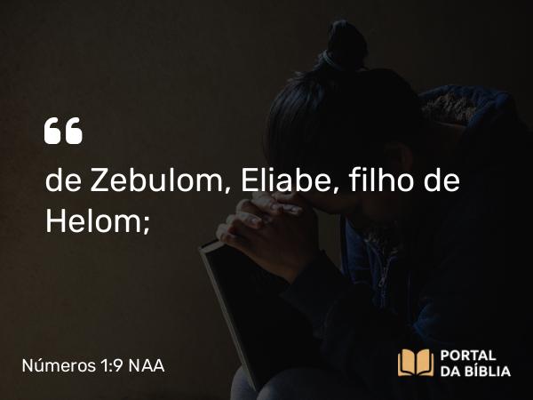 Números 1:9 NAA - de Zebulom, Eliabe, filho de Helom;