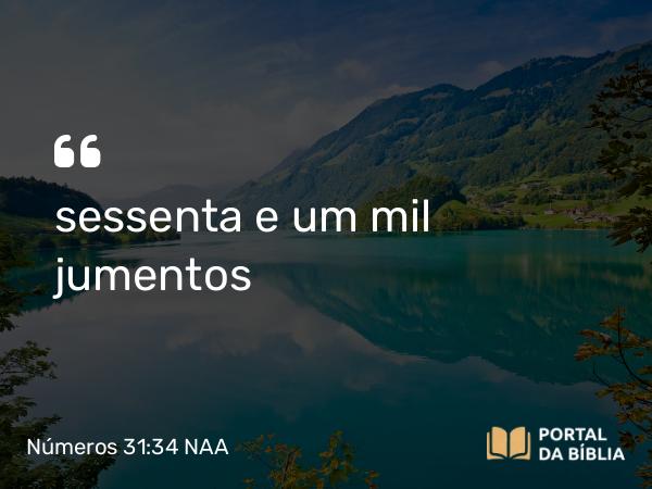 Números 31:34 NAA - sessenta e um mil jumentos