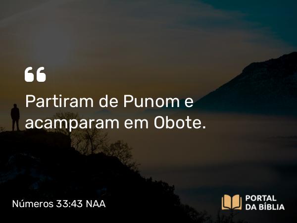 Números 33:43 NAA - Partiram de Punom e acamparam em Obote.