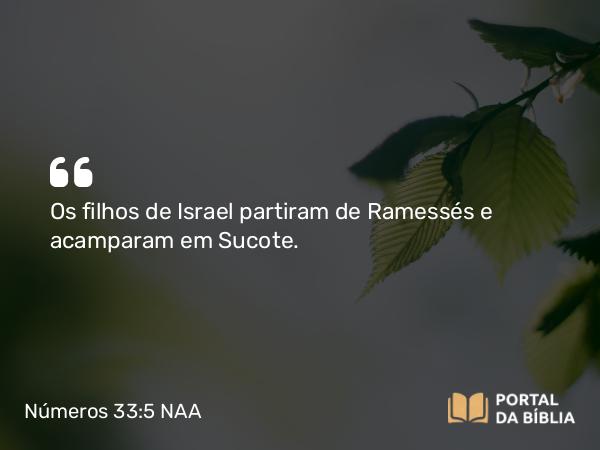 Números 33:5 NAA - Os filhos de Israel partiram de Ramessés e acamparam em Sucote.