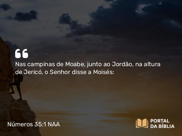 Números 35:1-8 NAA - Nas campinas de Moabe, junto ao Jordão, na altura de Jericó, o Senhor disse a Moisés: