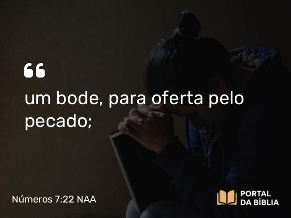 Números 7:22 NAA - um bode, para oferta pelo pecado;