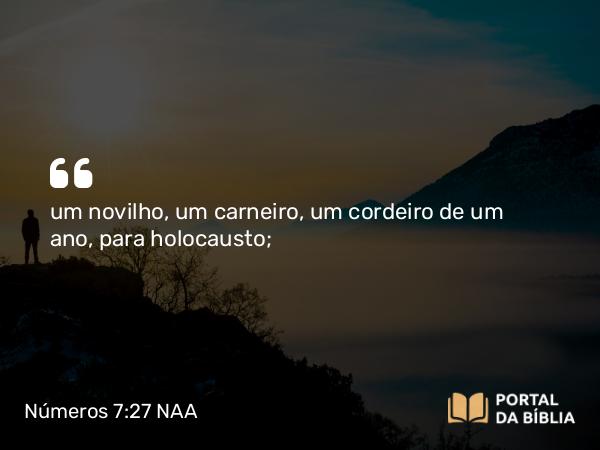 Números 7:27 NAA - um novilho, um carneiro, um cordeiro de um ano, para holocausto;