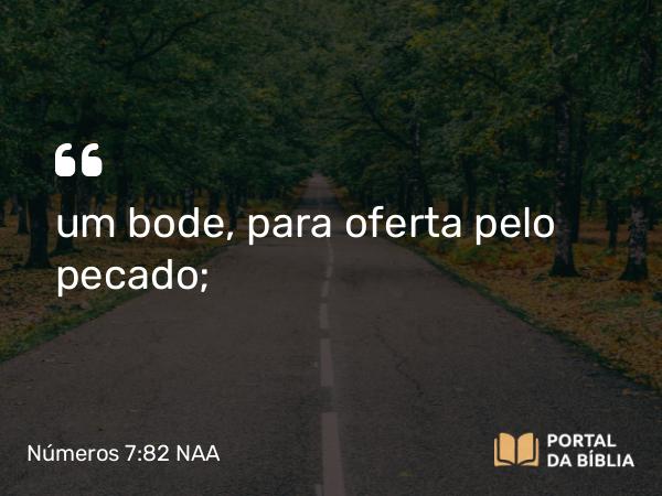 Números 7:82 NAA - um bode, para oferta pelo pecado;