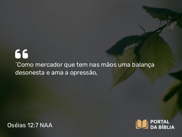 Oséias 12:7 NAA - 